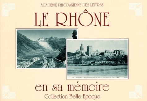 LE RHONE EN SA MEMOIRE. EDITE PAR L'CADEMIE RHODANIENNE DES LETTRES
