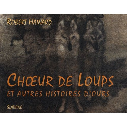 CHOEURS DE LOUPS ET AUTRES HISTOIRES D'OURS.