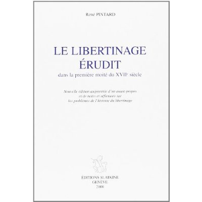 LE LIBERTINAGE ERUDIT DANS LA PREMIERE MOITIE DU XVIIE SIECLE. NOUVELLE EDITION AUGMENTEE D'UN AVAN