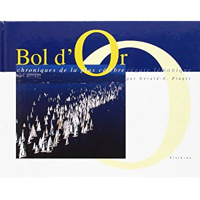 BOL D'OR. CHRONIQUES DE LA PLUS CELEBRE REGATE LEMANIQUE