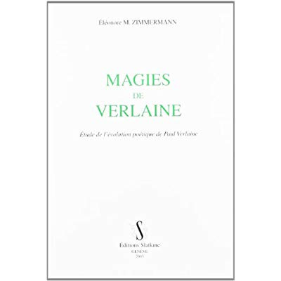 MAGIES DE VERLAINE. ETUDE SE L'EVOLUTION POETIQUE DE PAUL VERLAINE.