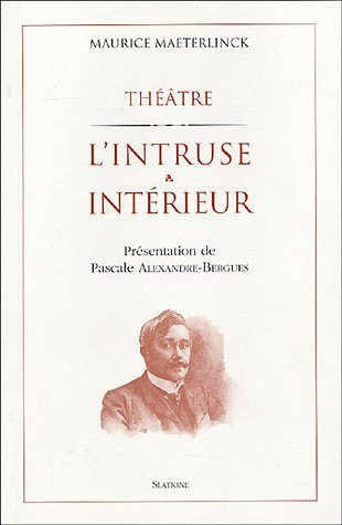 THEATRE. L'INTRUSE ET INTERIEUR.