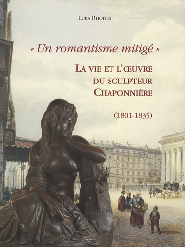 UN ROMANTISME MITIGE. LA VIE ET L OEUVRE DU SCULPTEUR CHAPONNIERE (1801-35)