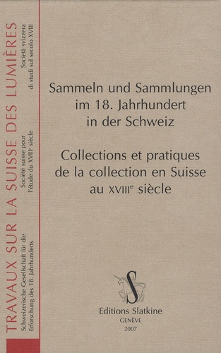 COLLECTIONS ET PRATIQUES DE LA COLLECTION EN SUISSE AU 18E SIECLE