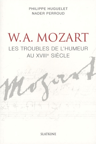 W.A. MOZART. LES TROUBLES DE L'HUMEUR AU XVIIIE SIECLE