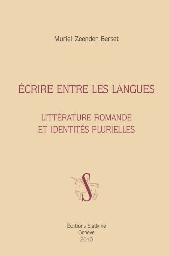 ECRIRE ENTRE LES LANGUES. LITTERATURE ROMANDE ET IDENTITES PLURIELLES