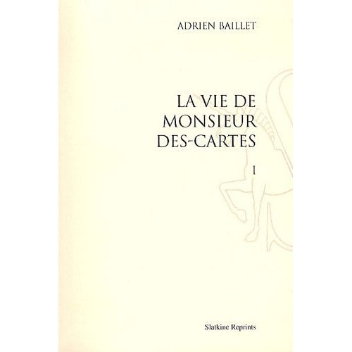 VIE DE MONSIEUR DESCARTES (1691). 2 VOLS.