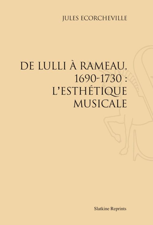 DE LULLI A RAMEAU, 1690-1730 : L'ESTHETIQUE MUSICALE. (1906)