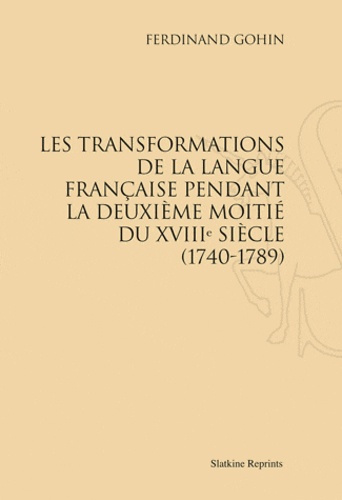 LES TRANSFORMATIONS DE LA LANGUE FRANCAISE PENDANT LA DEUXIEME MOITIE DU XVIII SIECLE. (1903)