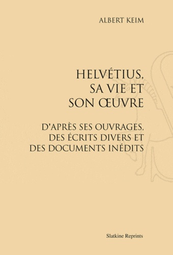 HELVETIUS, SA VIE ET SON OEUVRE. (1907)