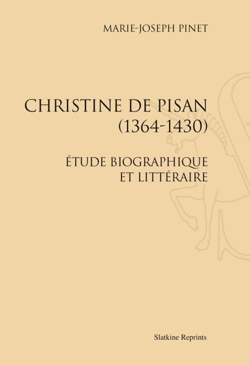 CHRISTINE DE PISAN (1364-1430). ETUDE BIOGRAPHIQUE ET LITTERAIRE. (1927).