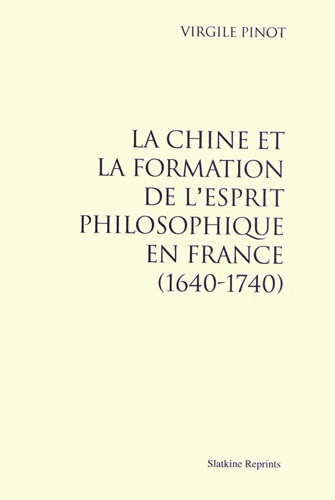 LA CHINE ET LA FORMATION DE L'ESPRIT PHILOSOPHIQUE EN FRANCE (1640-1740)