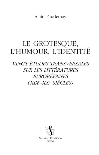 LE GROTESQUE, L'HUMOUR, L'IDENTITE. VINGT ETUDES TRANSVERSALES SUR LES LITTERATURES EUROPEENNES (XIX