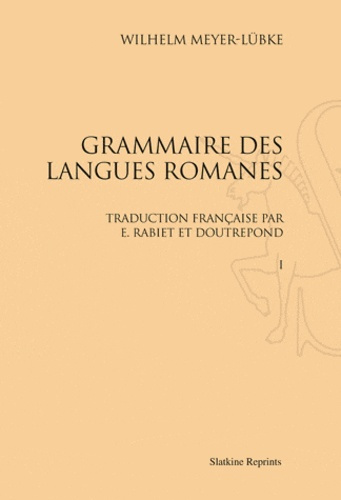 GRAMMAIRE DES LANGUES ROMANES. TRADUCTION FRANCAISE PAR E. RABIET ET A. ET E. DOUTREPONT. (1890-190