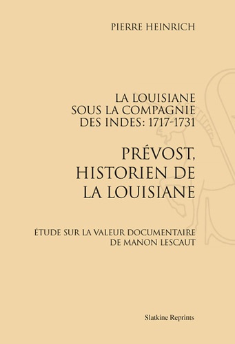 LA LOUISIANE SOUS LA COMPAGNIE DES INDES 1717-1731. PREVOST, HISTORIEN DE LA LOUISIANE. (1907)
