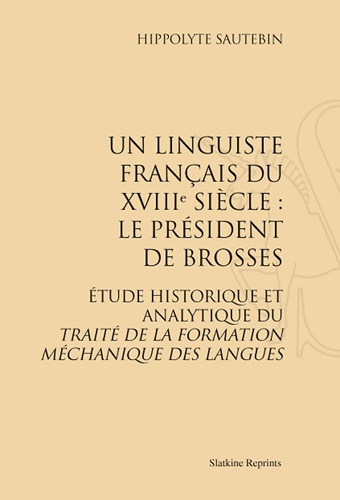 UN LINGUISTE FRANCAIS DU XVIIIE SIECLE: LE PRESIDENT DE BROSSES. (1899)