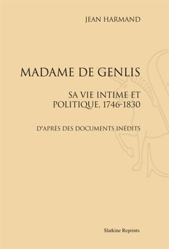 MADAME DE GENLIS. SA VIE INTIME ET POLITIQUE, 1746-1830. (1912)