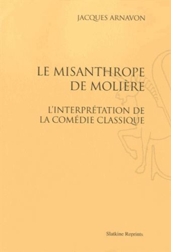 LE MISANTHROPE DE MOLIERE. L'INTERPRETATION DE LA COMEDIE CLASSIQUE. (1930)