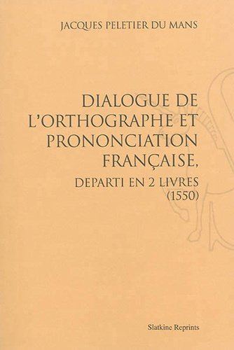 DIALOGUE DE L'ORTHOGRAPHE ET PRONONCIATION FRANCAISE. (1550)