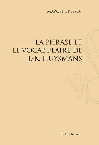 LA PHRASE ET LE VOCABULAIRE DE J.-K. HUYSMANS. (1938)