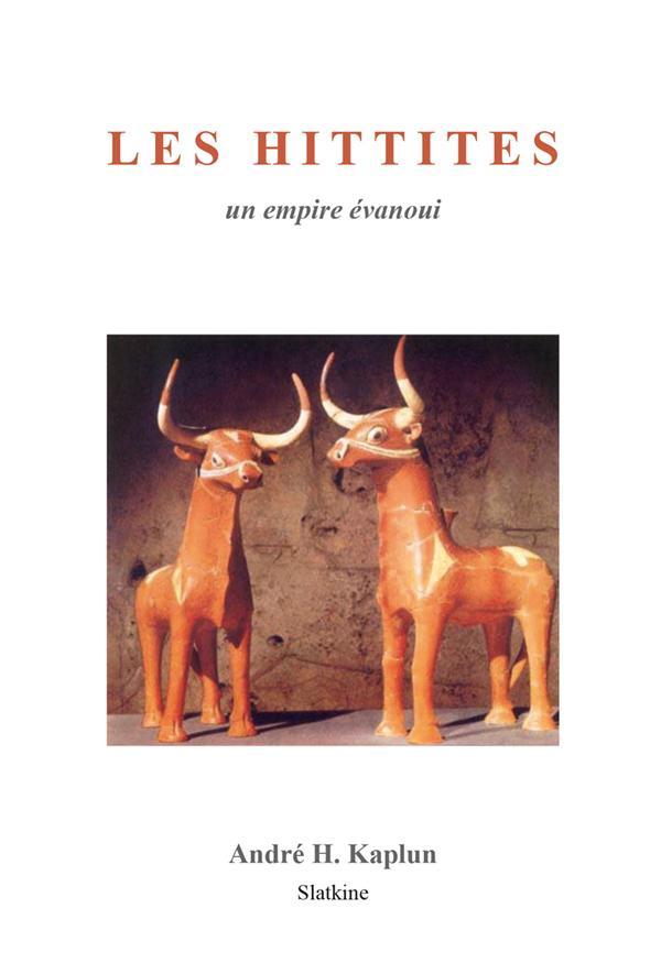 LES HITTITES. UN EMPIRE EVANOUI