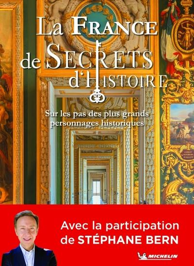 La France de Secrets d'Histoire. Sur les pas des plus grands personnages historiques