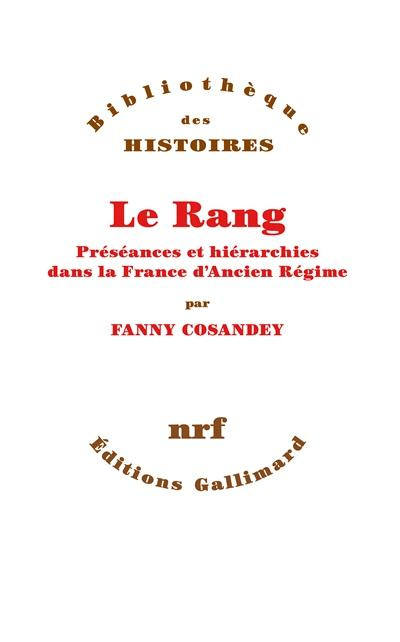 Le rang. Préséances et hiérarchies dans la France d'Ancien Régime