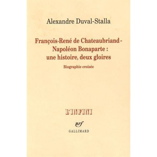 François-René de Chateaubriand - Napoléon Bonaparte : une histoire, deux gloires. Biographie croisée