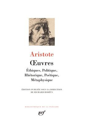 Oeuvres. Réunit Ethiques, Politique, Rhétorique, Poétique, Métaphysique