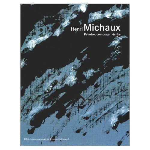 Henri Michaux. Peindre, composer, écrire