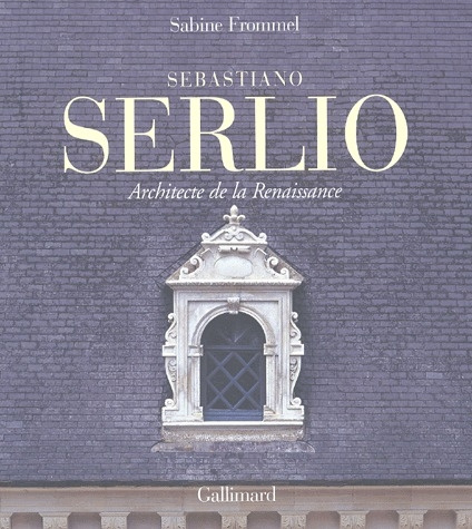 Sebastiano Serlio. Architecte de la Renaissance