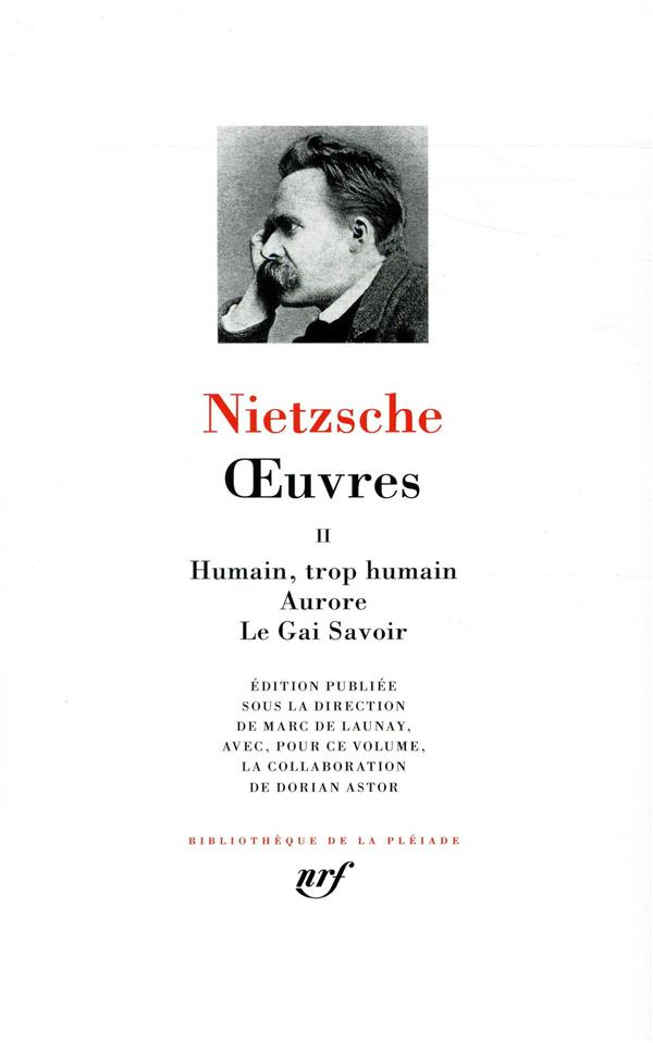 Oeuvres. Tome 2, Humain, trop humain ; Aurore ; Le Gai Savoir