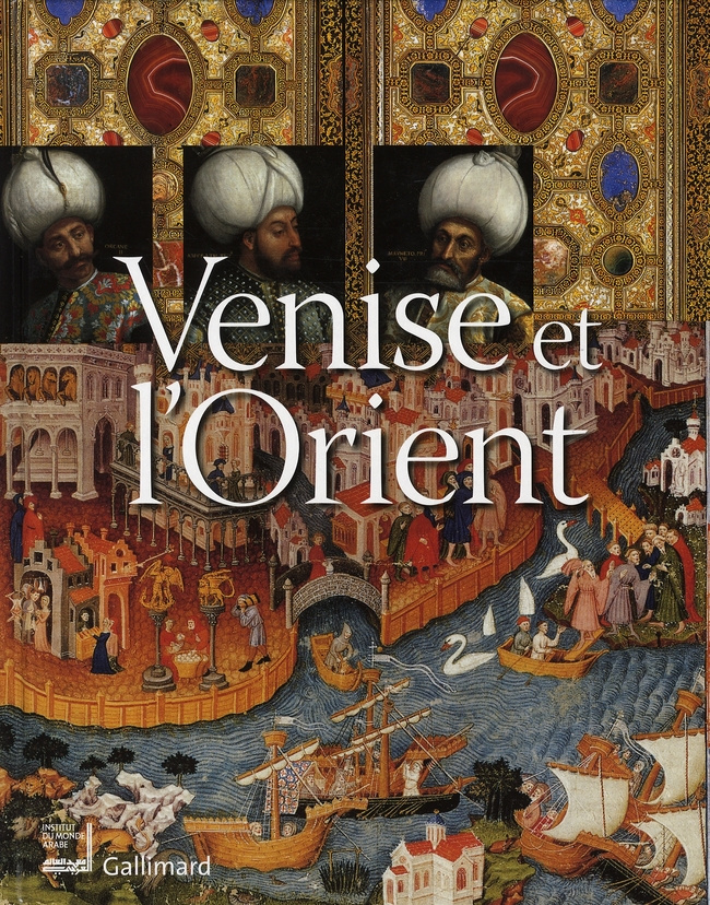 Venise et l'Orient. 828-1797