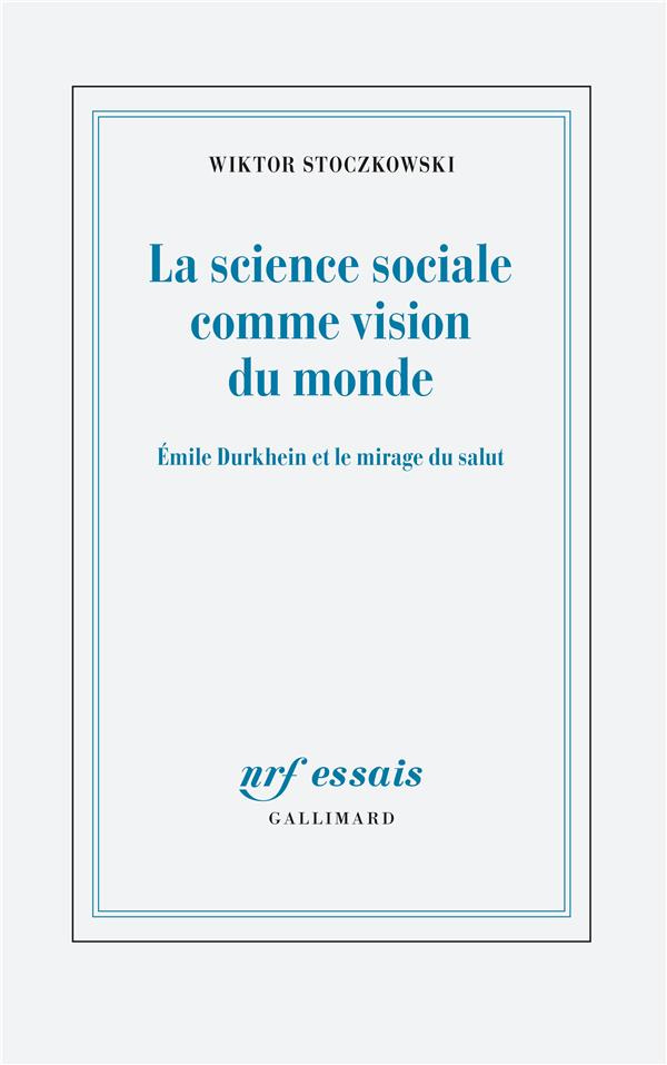La science sociale comme vision du monde. Emile Durkheim et le mirage du salut