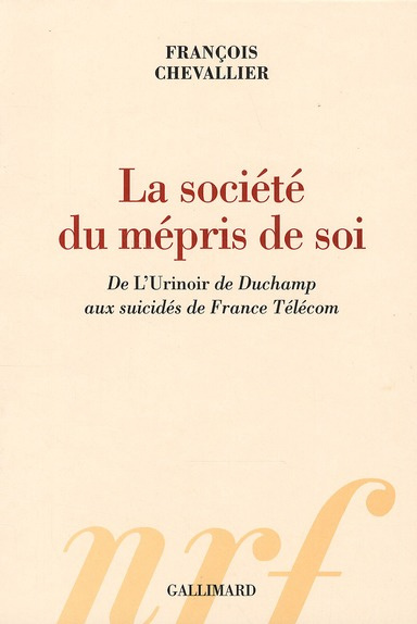 La société du mépris de soi. De L'Urinoir de Duchamp aux suicidés de France Télécom
