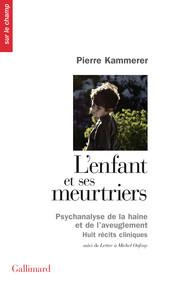 L'enfant et ses meurtriers. Psychanalyse de la haine et de l'aveuglement, huits récits cliniques, su