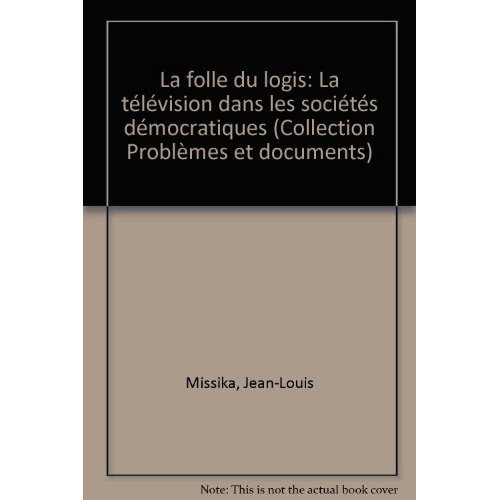 LA FOLLE DU LOGIS . LA TELEVISION DANS LES SOCIETES DEMOCRATIQUES