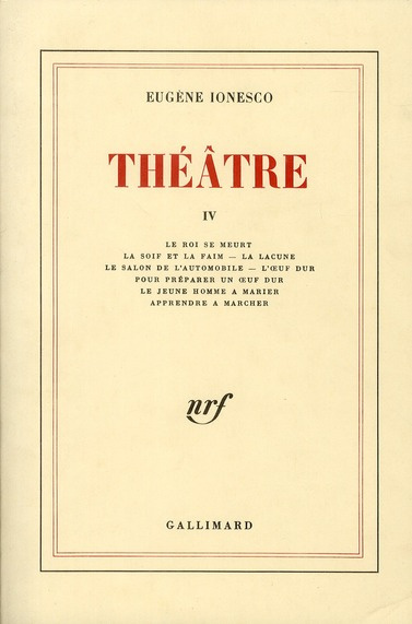THEATRE. TOME 4 . LE ROI SE MEURT. LA SOIF ET LA FAIM. LA LACUNE. LE SALON DE L'AUTOMOBILE. L'OEUF D