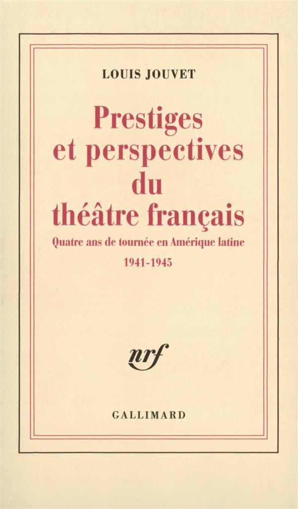 Prestiges et perspectives du théâtre français. Quatre ans de tournée en Amérique latine 1941-1945