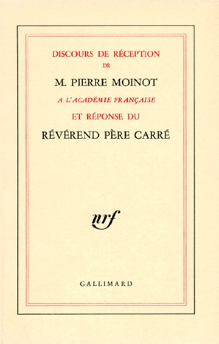 Discours de réception de M. Pierre Moinot à l'Académie française et réponse du Révérend Père Carré