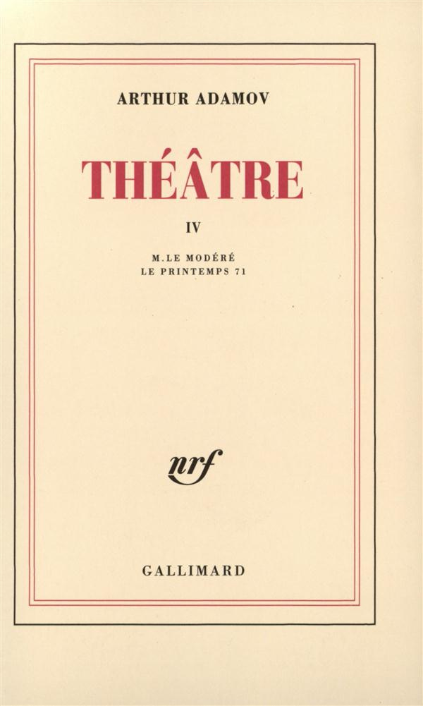 Théâtre. Tome 4, M. le Modéré ; Le Printemps 71