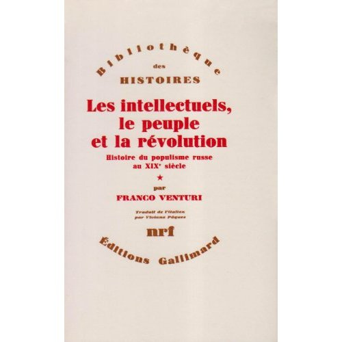 Les intellectuels, le peuple et la révolution. Histoire du populisme russe au XIXe siècle Tome 1