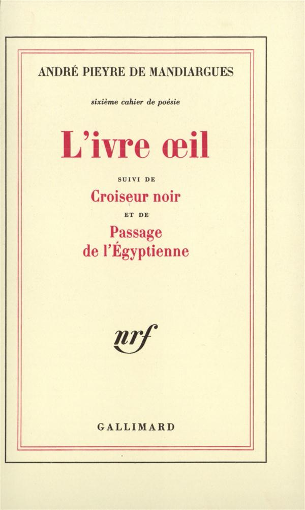 Cahier de poésie /André Pieyre de Mandiargues N° 6 : L'Ivre oeil. Suivi de Croiseur noir et de Pass