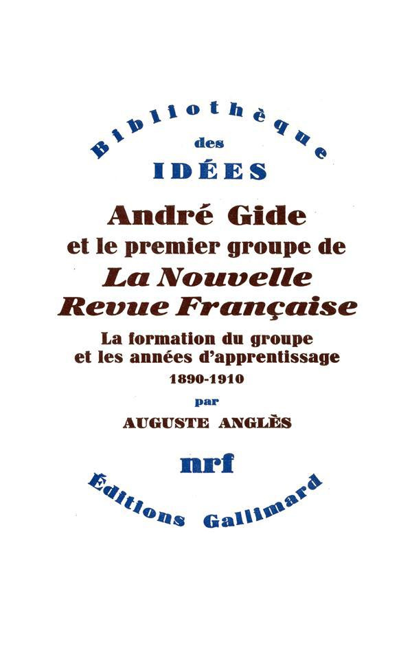 André Gide et le premier groupe de la Nouvelle Revue Française. Tome 1, La formation du groupe et le