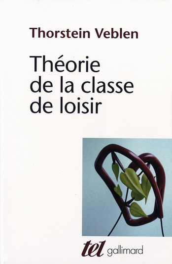 Théorie de la classe de loisir. Précédé de : Avez-vous lu Veblen ?