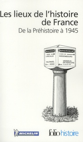Les lieux de l'histoire de France. De la Préhistoire à 1945
