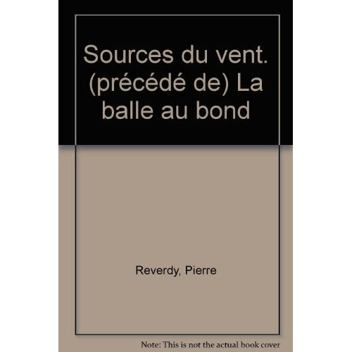 Sources du vent. (précédé de) La balle au bond