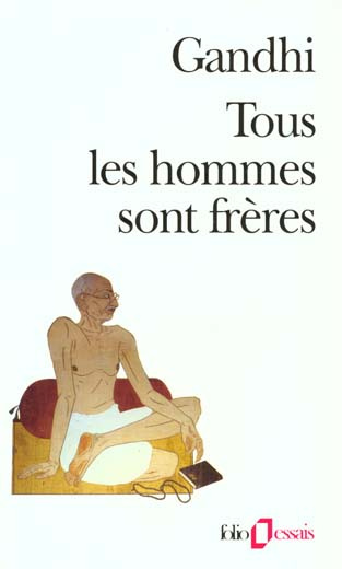 Tous les hommes sont frères. Vie et pensées du MahÅatmÅa Gandhi d'après ses oeuvres