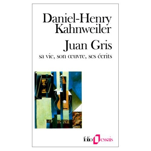 Juan Gris. Sa vie, son oeuvre, ses écrits