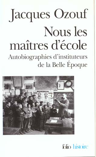 NOUS LES MAITRES D'ECOLE. Autobiographies d'instituteurs de la Belle Epoque